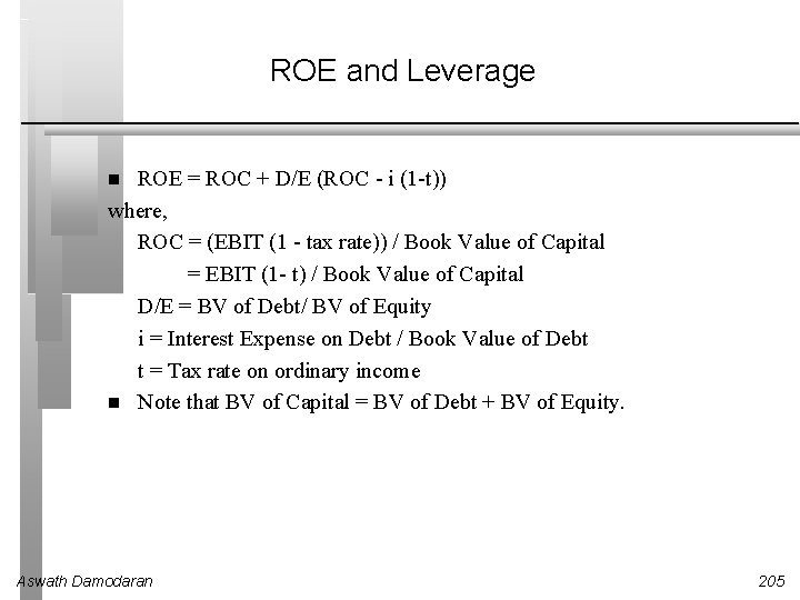ROE and Leverage ROE = ROC + D/E (ROC - i (1 -t)) where,