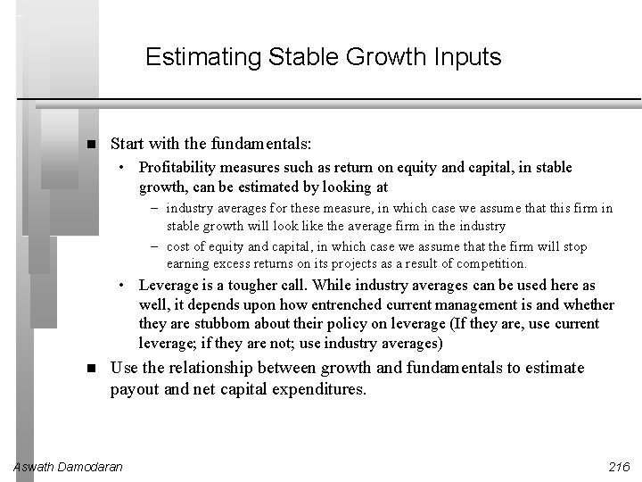 Estimating Stable Growth Inputs Start with the fundamentals: • Profitability measures such as return