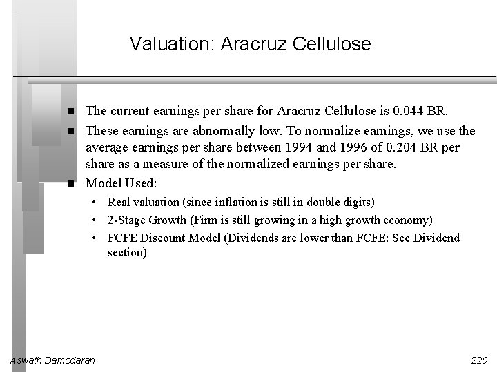 Valuation: Aracruz Cellulose The current earnings per share for Aracruz Cellulose is 0. 044