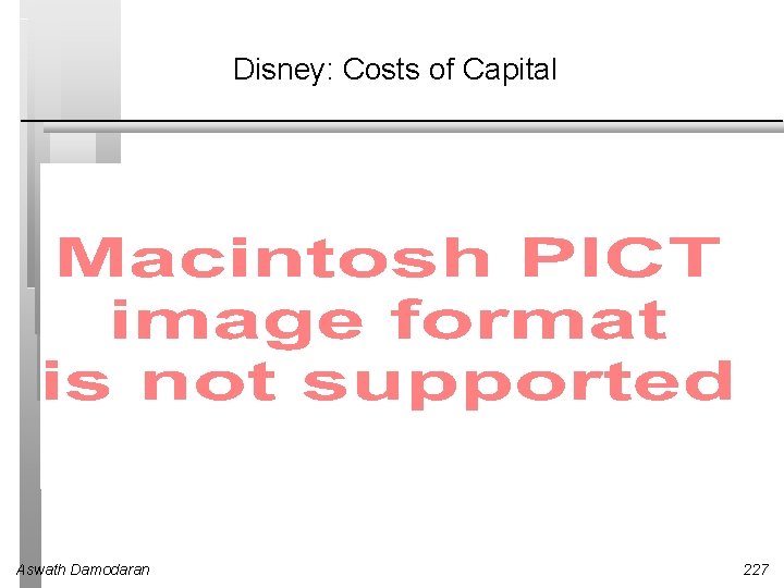 Disney: Costs of Capital Aswath Damodaran 227 