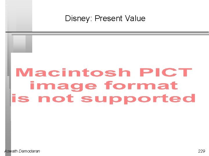 Disney: Present Value Aswath Damodaran 229 
