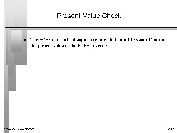 Present Value Check The FCFF and costs of capital are provided for all 10
