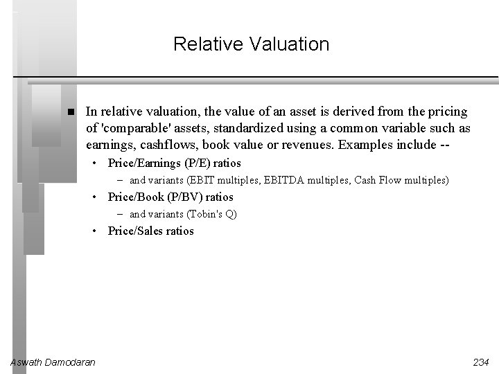 Relative Valuation In relative valuation, the value of an asset is derived from the