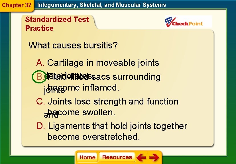 Chapter 32 Integumentary, Skeletal, and Muscular Systems Standardized Test Practice What causes bursitis? A.