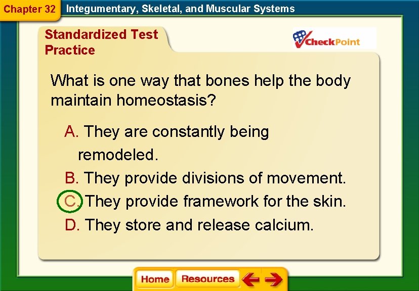 Chapter 32 Integumentary, Skeletal, and Muscular Systems Standardized Test Practice What is one way