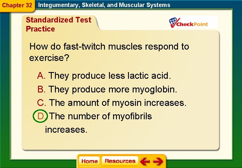 Chapter 32 Integumentary, Skeletal, and Muscular Systems Standardized Test Practice How do fast-twitch muscles