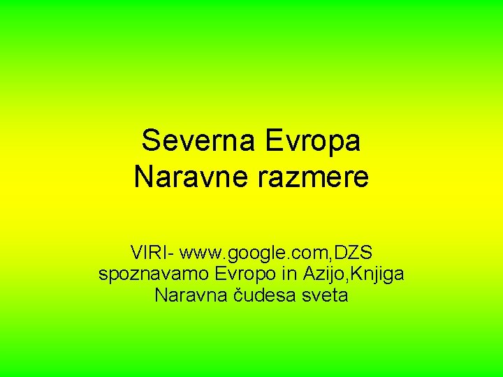 Severna Evropa Naravne razmere VIRI- www. google. com, DZS spoznavamo Evropo in Azijo, Knjiga