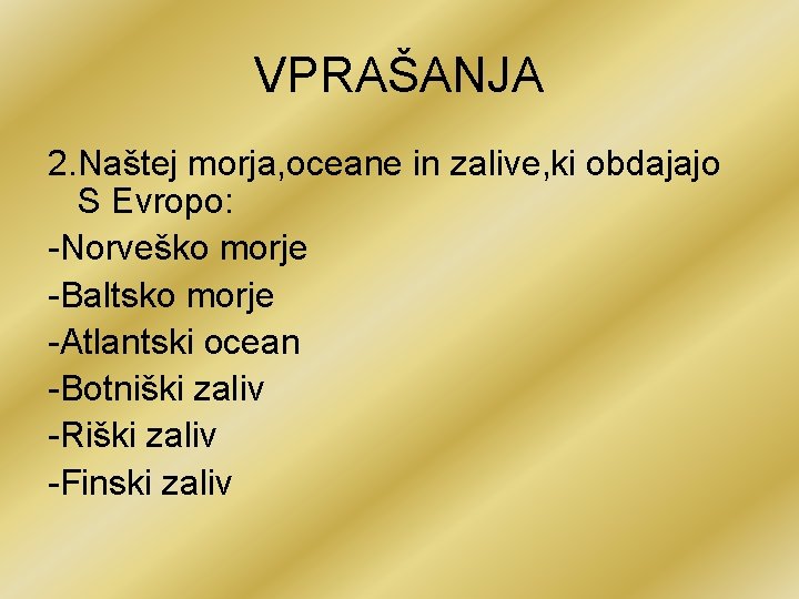 VPRAŠANJA 2. Naštej morja, oceane in zalive, ki obdajajo S Evropo: -Norveško morje -Baltsko