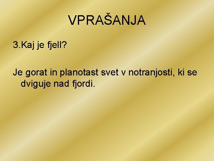 VPRAŠANJA 3. Kaj je fjell? Je gorat in planotast svet v notranjosti, ki se