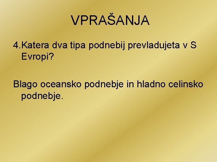 VPRAŠANJA 4. Katera dva tipa podnebij prevladujeta v S Evropi? Blago oceansko podnebje in
