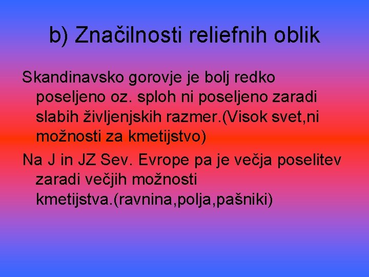 b) Značilnosti reliefnih oblik Skandinavsko gorovje je bolj redko poseljeno oz. sploh ni poseljeno