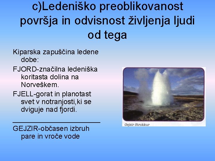 c)Ledeniško preoblikovanost površja in odvisnost življenja ljudi od tega Kiparska zapuščina ledene dobe: FJORD-značilna
