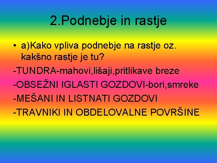 2. Podnebje in rastje • a)Kako vpliva podnebje na rastje oz. kakšno rastje je