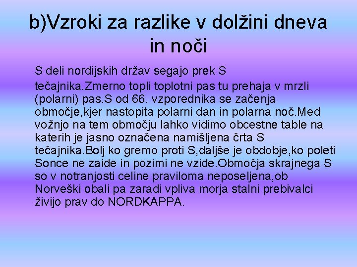 b)Vzroki za razlike v dolžini dneva in noči S deli nordijskih držav segajo prek