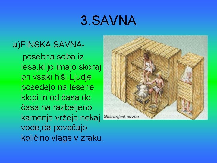 3. SAVNA a)FINSKA SAVNAposebna soba iz lesa, ki jo imajo skoraj pri vsaki hiši.