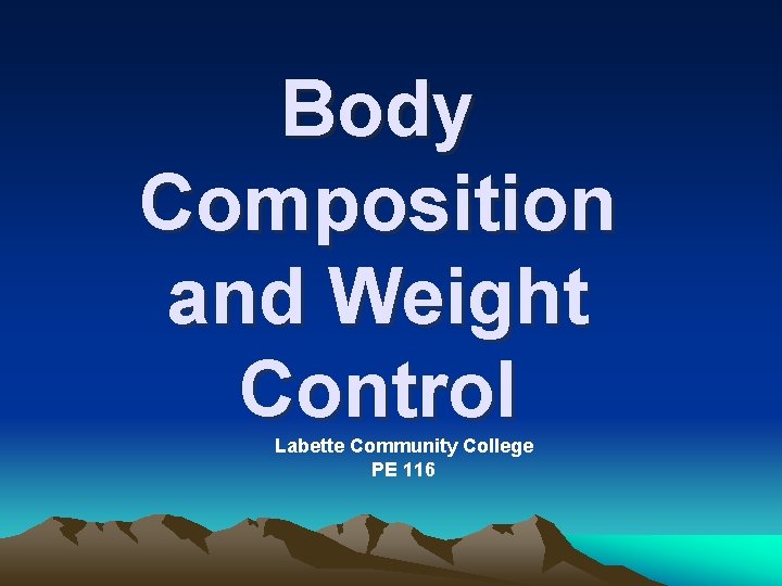 Body Composition and Weight Control Labette Community College PE 116 