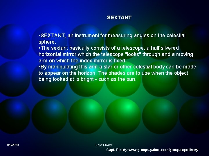 SEXTANT • SEXTANT, an instrument for measuring angles on the celestial sphere. • The