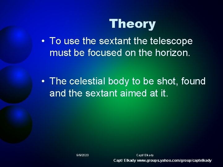 Theory • To use the sextant the telescope must be focused on the horizon.