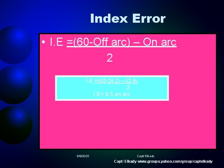 Index Error • I. E =(60 -Off arc) – On arc 2 I. E