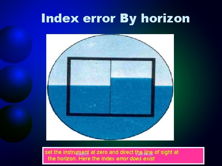 Index error By horizon set the instrument line of sight at 9/9/2020 at zero