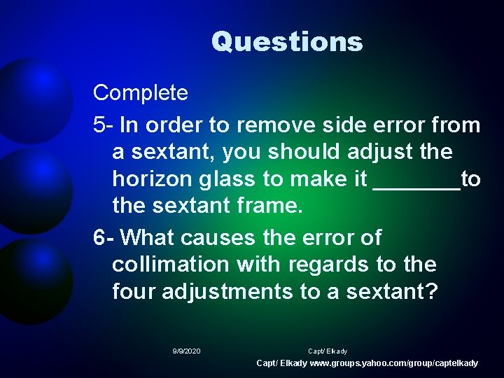 Questions Complete 5 - In order to remove side error from a sextant, you