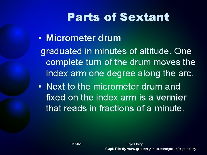 Parts of Sextant • Micrometer drum graduated in minutes of altitude. One complete turn