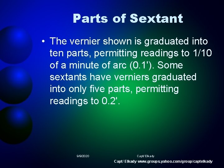 Parts of Sextant • The vernier shown is graduated into ten parts, permitting readings