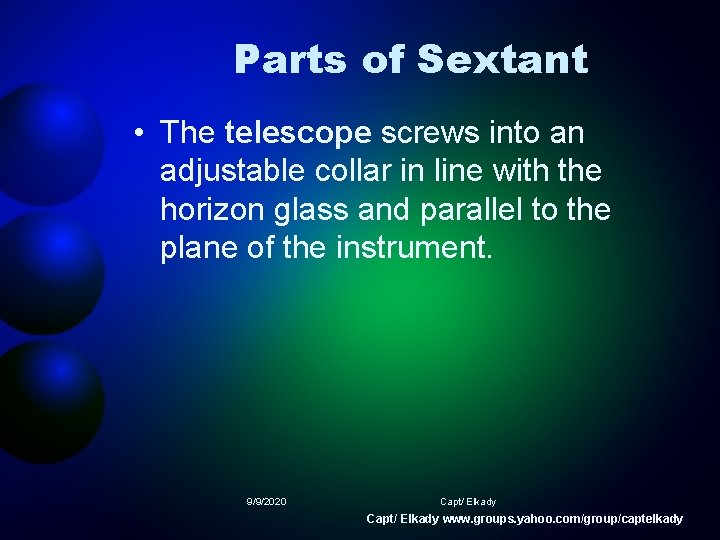 Parts of Sextant • The telescope screws into an adjustable collar in line with