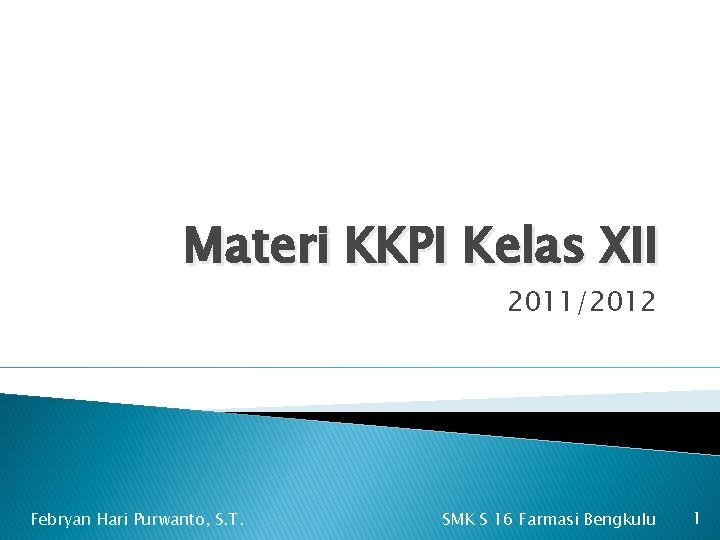 Materi KKPI Kelas XII 2011/2012 Febryan Hari Purwanto, S. T. SMK S 16 Farmasi