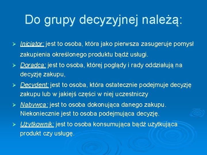 Do grupy decyzyjnej należą: Ø Inicjator: jest to osoba, która jako pierwsza zasugeruje pomysł