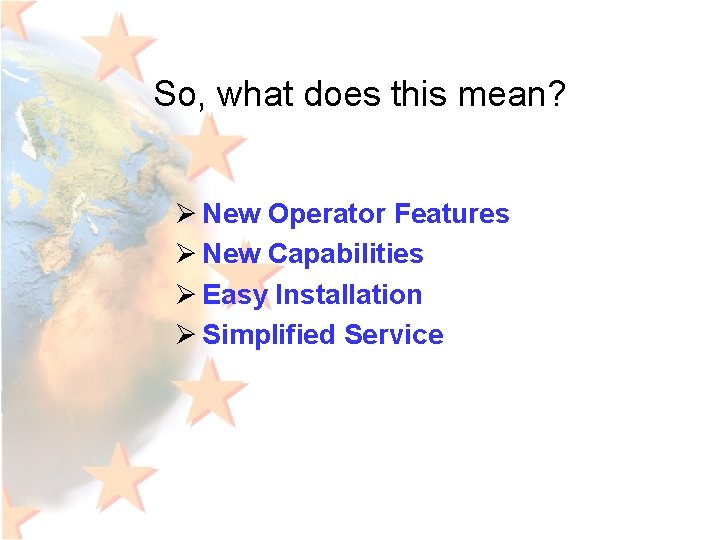 So, what does this mean? Ø New Operator Features Ø New Capabilities Ø Easy