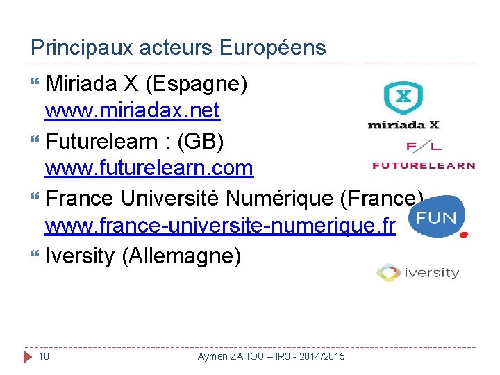 Principaux acteurs Européens Miriada X (Espagne) www. miriadax. net Futurelearn : (GB) www. futurelearn.