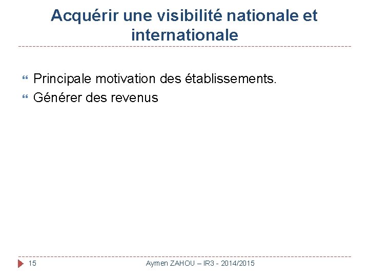 Acquérir une visibilité nationale et internationale Principale motivation des établissements. Générer des revenus 15