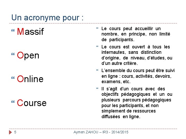 Un acronyme pour : Massif Le cours peut accueillir un nombre, en principe, non