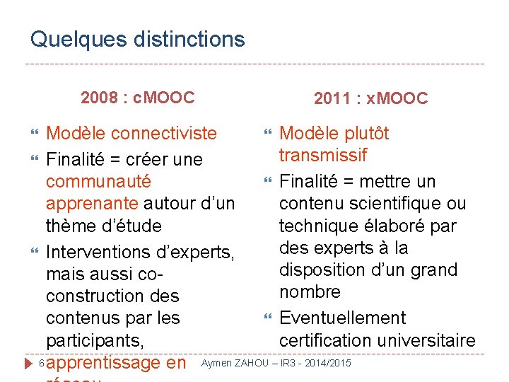 Quelques distinctions 2008 : c. MOOC 2011 : x. MOOC Modèle connectiviste Modèle plutôt