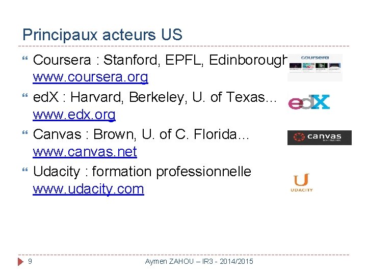 Principaux acteurs US Coursera : Stanford, EPFL, Edinborough… www. coursera. org ed. X :