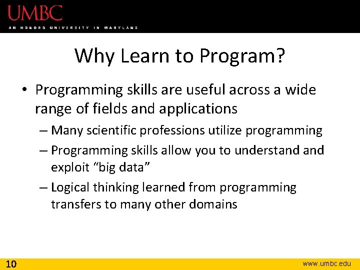 Why Learn to Program? • Programming skills are useful across a wide range of