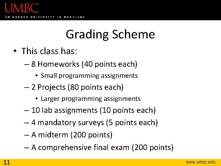 Grading Scheme • This class has: – 8 Homeworks (40 points each) • Small