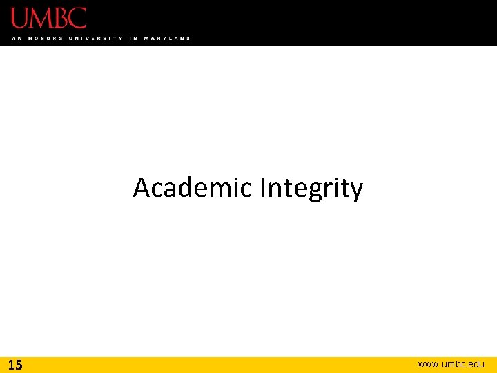 Academic Integrity 15 www. umbc. edu 