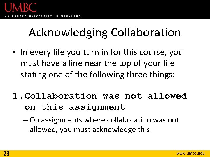 Acknowledging Collaboration • In every file you turn in for this course, you must