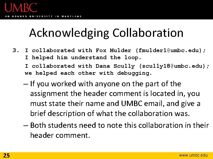 Acknowledging Collaboration 3. I collaborated with Fox Mulder (fmulder 1@umbc. edu); I helped him