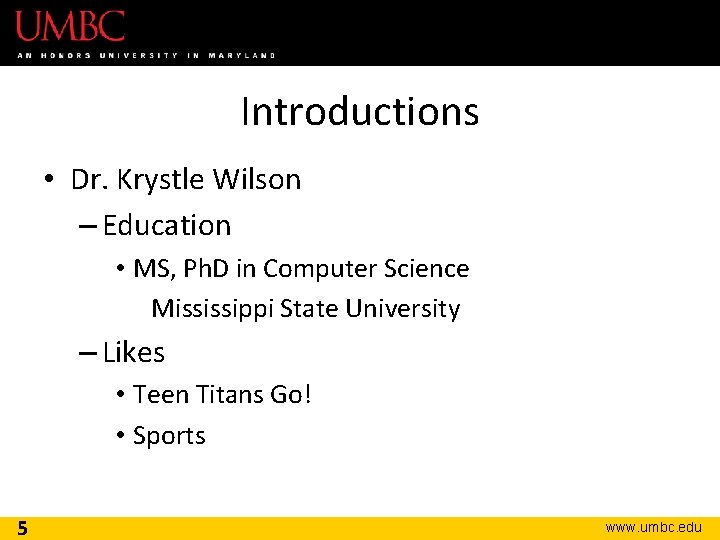 Introductions • Dr. Krystle Wilson – Education • MS, Ph. D in Computer Science