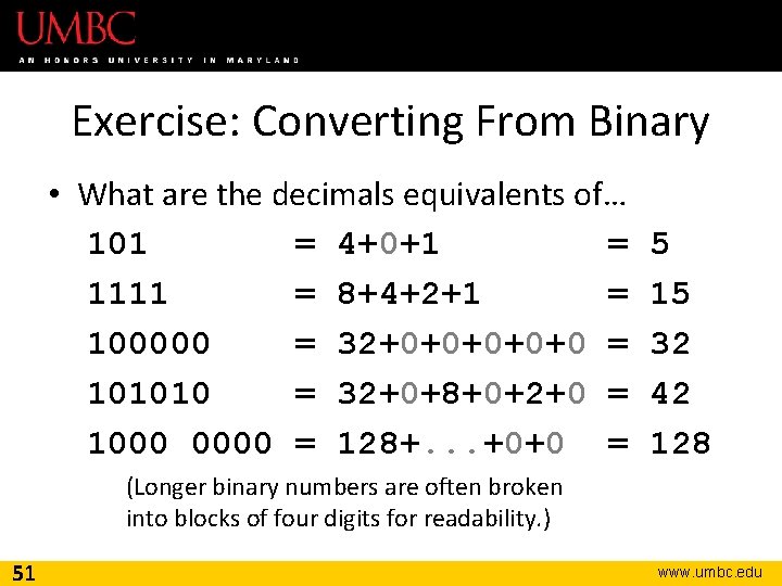 Exercise: Converting From Binary • What are the decimals equivalents of… 101 = 4+0+1
