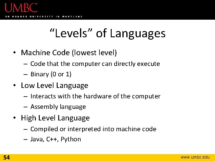 “Levels” of Languages • Machine Code (lowest level) – Code that the computer can