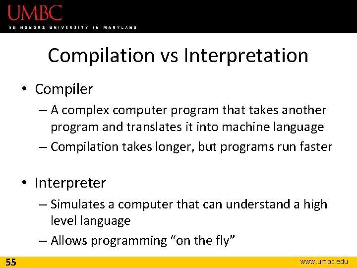 Compilation vs Interpretation • Compiler – A complex computer program that takes another program