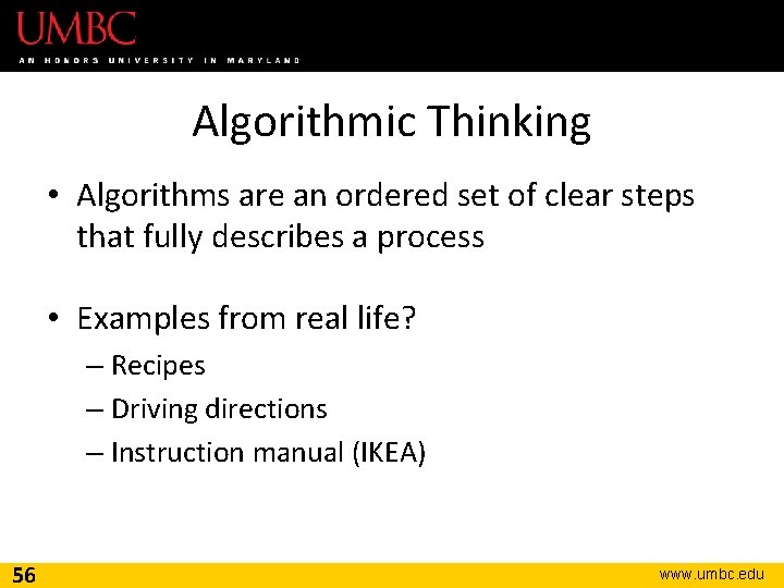 Algorithmic Thinking • Algorithms are an ordered set of clear steps that fully describes
