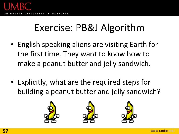 Exercise: PB&J Algorithm • English speaking aliens are visiting Earth for the first time.