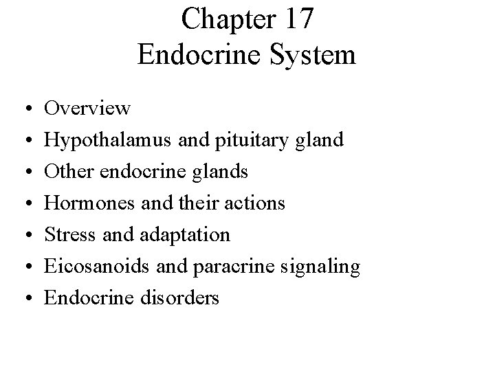 Chapter 17 Endocrine System • • Overview Hypothalamus and pituitary gland Other endocrine glands