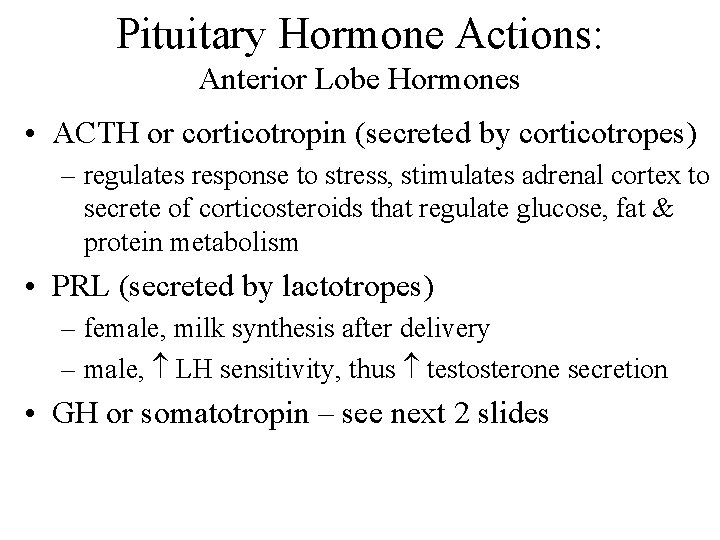 Pituitary Hormone Actions: Anterior Lobe Hormones • ACTH or corticotropin (secreted by corticotropes) –