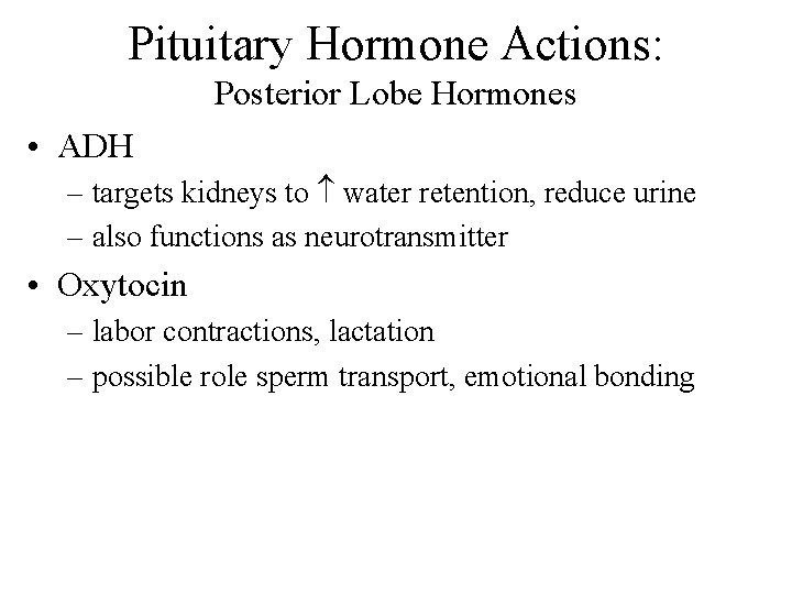 Pituitary Hormone Actions: Posterior Lobe Hormones • ADH – targets kidneys to water retention,